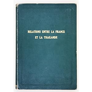 Les Relations entre la France et la Thailande (Siam) au XIXe siecle d'apres les archives des affa...