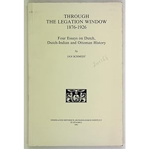 Through the Legation Window, 1876-1926. Four essays on Dutch, Dutch-Indian and Ottoman History.