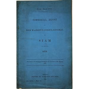 Commercial Report from Her Majesty's Consul-General in Siam for the year 1878. Presented to both ...