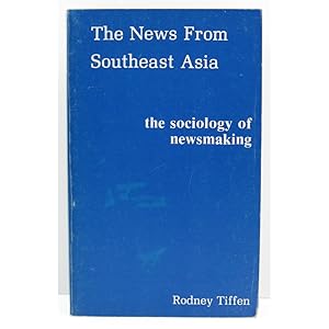The News from Southeast Asia. The Sociology of Newsmaking.