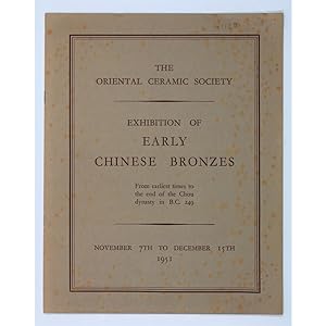 Exhibition Of Early Chinese Bronzes From Earliest Times to the End of the Chou Dynasty in B.C. 24...