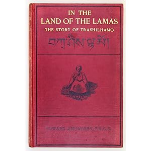 In the Land of the Lamas. The Story of Trashilhamo, a Tibetan Lassie. In which are described Tibe...