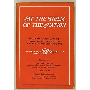At the Helm of the Nation. Inaugural addresses of the Presidents of the Philippine Republic and t...