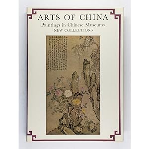 Arts of China: Paintings in Chinese Museums. New Collections. Translated by George C. Hatch.