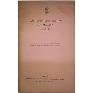 An Economic Review of Malaya, 1945-49. An account of post-war reconstruction and economic progres...
