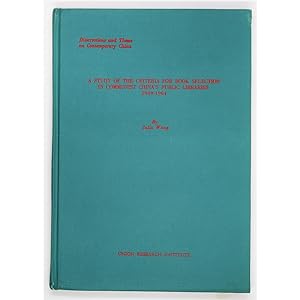 A Study of the Criteria for Book Selection in Communist China's Public Libraries, 1949-1964. A Th...