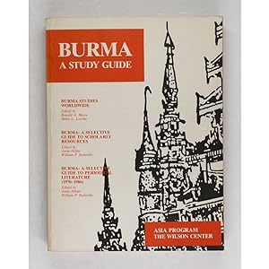 Burma: A study guide. Burma studies worldwide, edited by Ronald A. Morse & Helen L. Loerke. Burma...