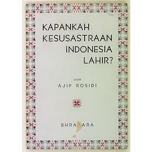 Kapankah Kesusastraan Indonesia Lahir? Beserta Sepilihan Karangan Lainnja.
