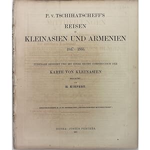P. v. Tschihatscheff's Reisen in Kleinasien und Armenien, 1847-63. Itinerare redigirt und mit ein...