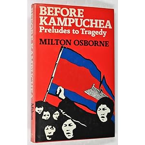 Before Kampuchea. Preludes to Tragedy.