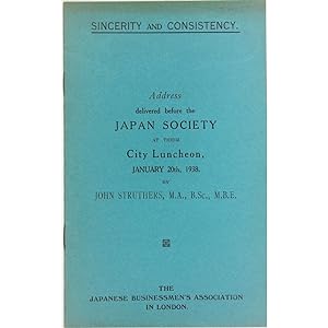 Sincerity and Consistency. Address delivered before the Japan Society at their City Luncheon, Jan...