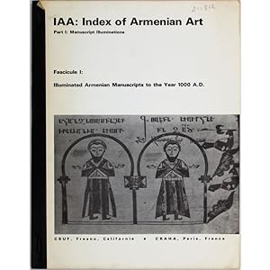 Illuminated Armenian Manuscripts to the year 1000 A.D. IAA: Index of Armenian Art, Part I: Manusc...