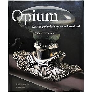Opium, het zwarte parfum. Kunst en geschiedenis van een verloren ritueel. Collecties Ferry M. Ber...