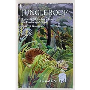 Jungle Book. Thailand's politics, moral panic, and plunder, 1996-2008.