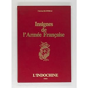 Insignes de l'Armee Francaise. L'Indochine. Tome 1: L'Indochine avant septembre 1945.