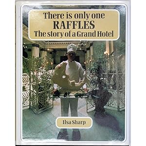 There is Only One Raffles. The Story of a Grand Hotel.