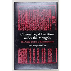 Chinese Legal Tradition under the Mongols. The Code of 1291 as Reconstructed.