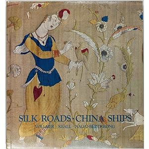 Silk Roads - China Ships. An Exhibition of East-West Trade. Catalogue by John E. Vollmer, E.J. Ke...
