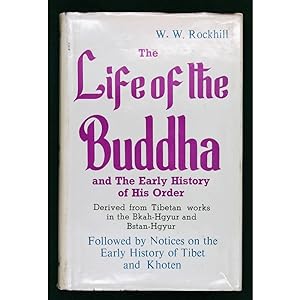 The Life of the Buddha and the Early History of His Order. Derived from Tibetan Works in the Bkah...