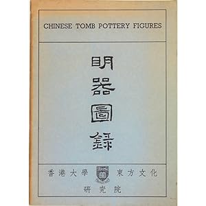 Chinese Tomb Pottery Figures. Catalogue of Exhibition arranged by The Institute of Oriental Studi...