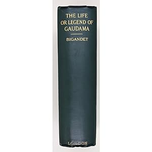 The Life or Legend of Gaudama, the Buddha of the Burmese. With Annotations. The Ways to Neibban, ...