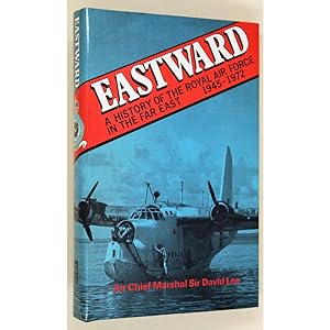 Eastward. A History of the Royal Air Force in the Far East, 1945-1972.
