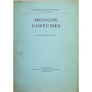 Mongol Costumes. Researches on the garments collected by the First and Second Danish Central Asia...