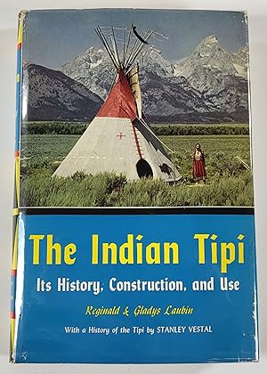 The Indian Tipi: Its History, Construction and Use. With a History of the Tipi By Stanley Vestal