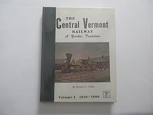 The Central Vermont Railway, a Yankee tradition, vol. I, 1830-1886