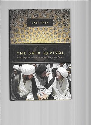 THE SHIA REVIVAL: How Conflicts Within Islam Will Shape The Future