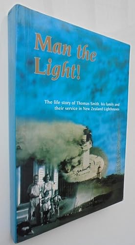 Man the Light!: The Life Story of Thomas Smith, His Family and Their Service in New Zealand Light...