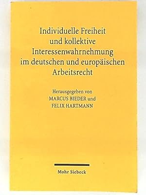 Individuelle Freiheit und kollektive Interessenwahrnehmung im deutschen und europäischen Arbeitsr...