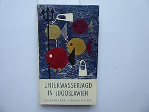 Unterwasserjagd in Jugoslawien. Mit einer praktischen Anleitung. Vorwort von J. Y. Cousteau. Reis...