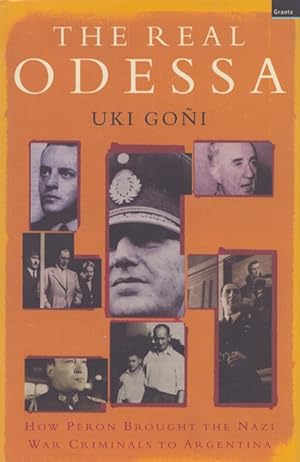 The Real Odessa : How Peron Brought the Nazi War Criminals to Argentina