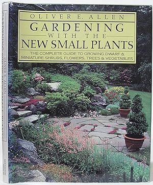 Gardening with the New Small Plants: The Complete Guide to Growing Dwarf and Miniature Shrubs, Fl...