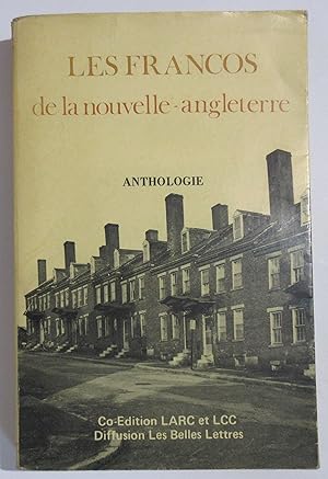Les Francos de la Nouvelle-Angleterre : Anthologie Franco-Américaine ( XIXe et XXe siècle ). Intr...