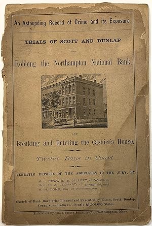 AN ASTOUNDING RECORD OF CRIME AND ITS EXPOSURE. TRIALS OF SCOTT AND DUNLAP FOR ROBBING THE NORTHA...