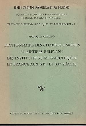 Dictionnaire des charges, emplois et métiers relevant des institutions monarchiques en France aux...