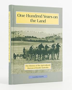 One Hundred Years on the Land. The History of the Agricultural Bureau of South Australia