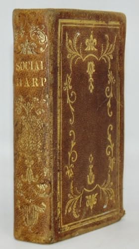 The Social Harp: containing a rich variety of Scriptural Songs, for the use of Christians in thei...