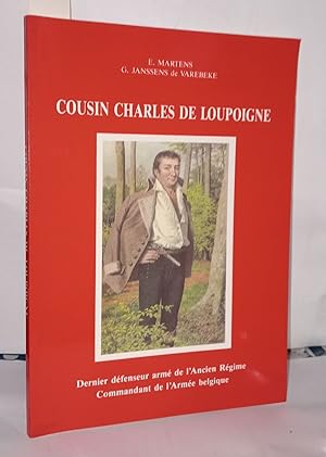 Cousin Charles de Loupoigne . Dernier Défenseur Armé de l'ancien régime . commandant de l'Armée B...