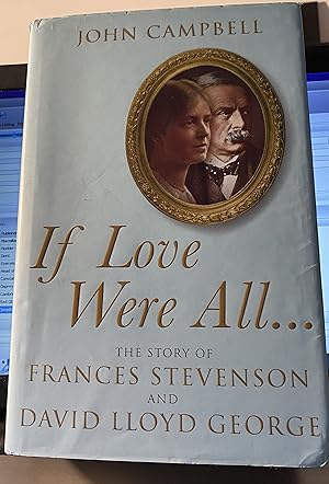 If Love Were All: The Story of Frances Stevenson and David Lloyd George by John Campbell (2006-07...