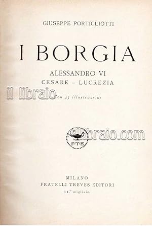 I Borgia. Alessandro VI, Cesare, Lucrezia
