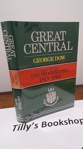 Great Central: Volume One: The Progenitors, 1813-1863