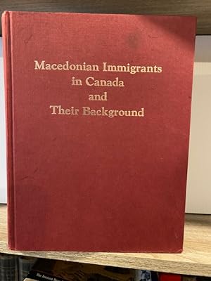 BRIEF HISTORY OF THE CANADIAN MACEDONIAN IMMIGRANTS AND THEIR BACKGROUND **FIRST EDITION**