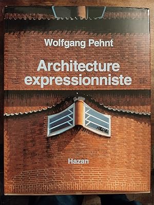 Architecture expressionniste. Traduit de l allemand par Marianne Dautrey, Alexis Baatsch, Martine...