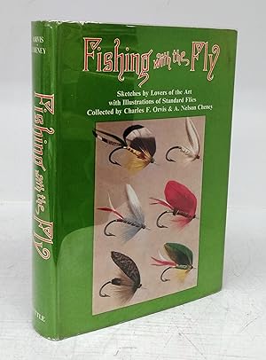 Fishing with the Fly: Sketches by Lovers of the Art with Illustrations of Standard Flies