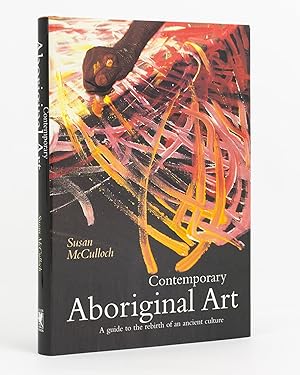 Contemporary Aboriginal Art. A Guide to the Rebirth of an Ancient Culture