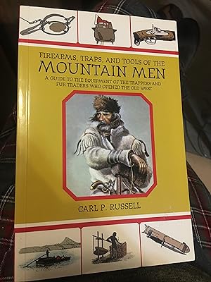 Firearms, Traps, and Tools of the Mountain Men: A Guide to the Equipment of the Trappers and Fur ...