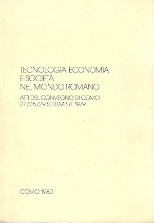 Tecnologia, economia e società nel mondo romano. Atti del Convegno di Como 27/28/29 Settembre 1979